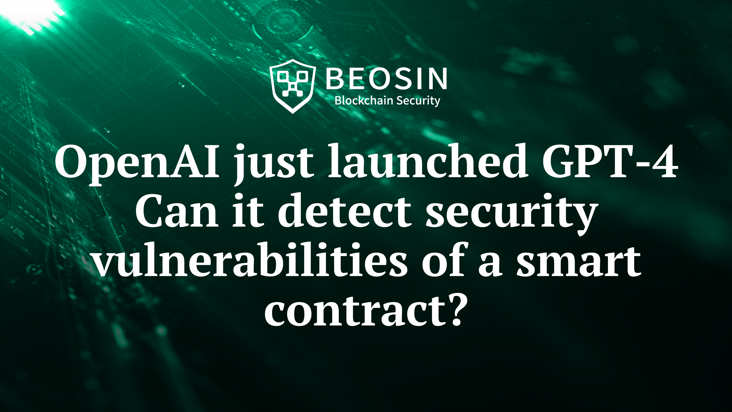 OpenAI just launched GPT-4. Can it detect security vulnerabilities of a smart contract?