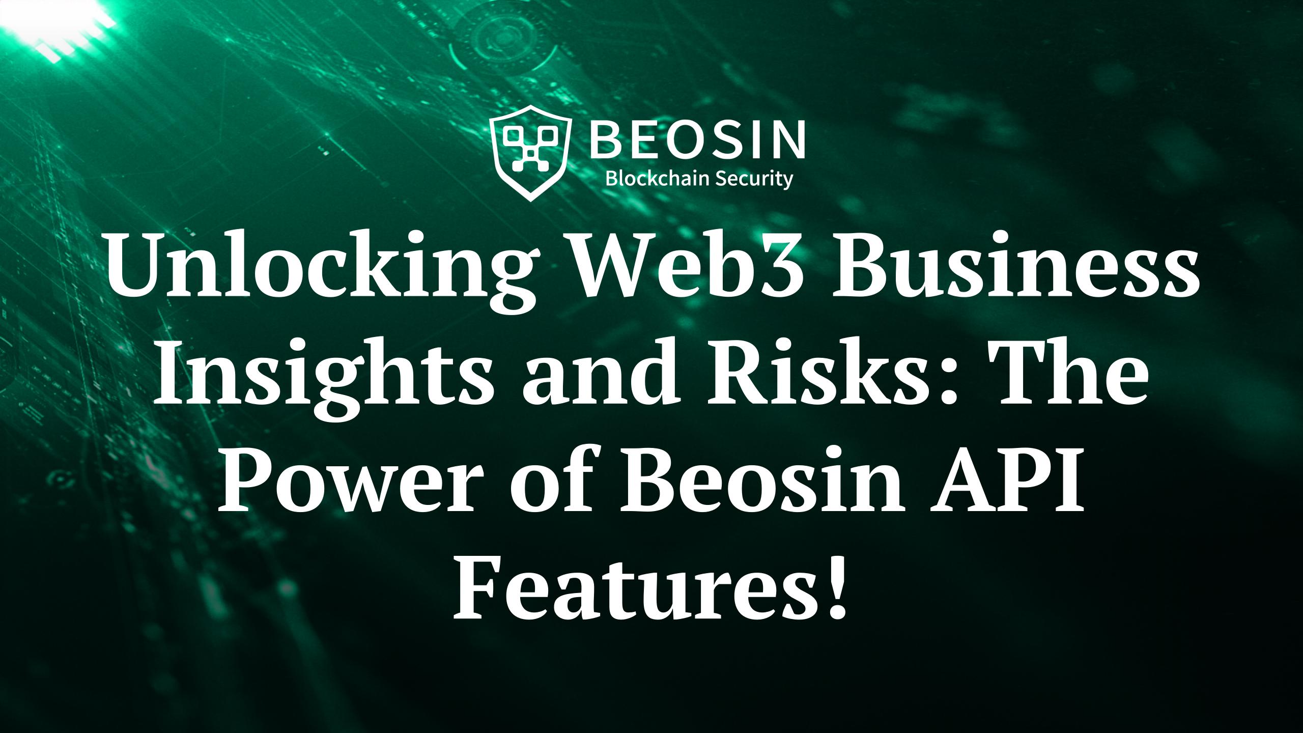 Unlocking Web3 Business Insights and Risks: The Power of Beosin API Features!