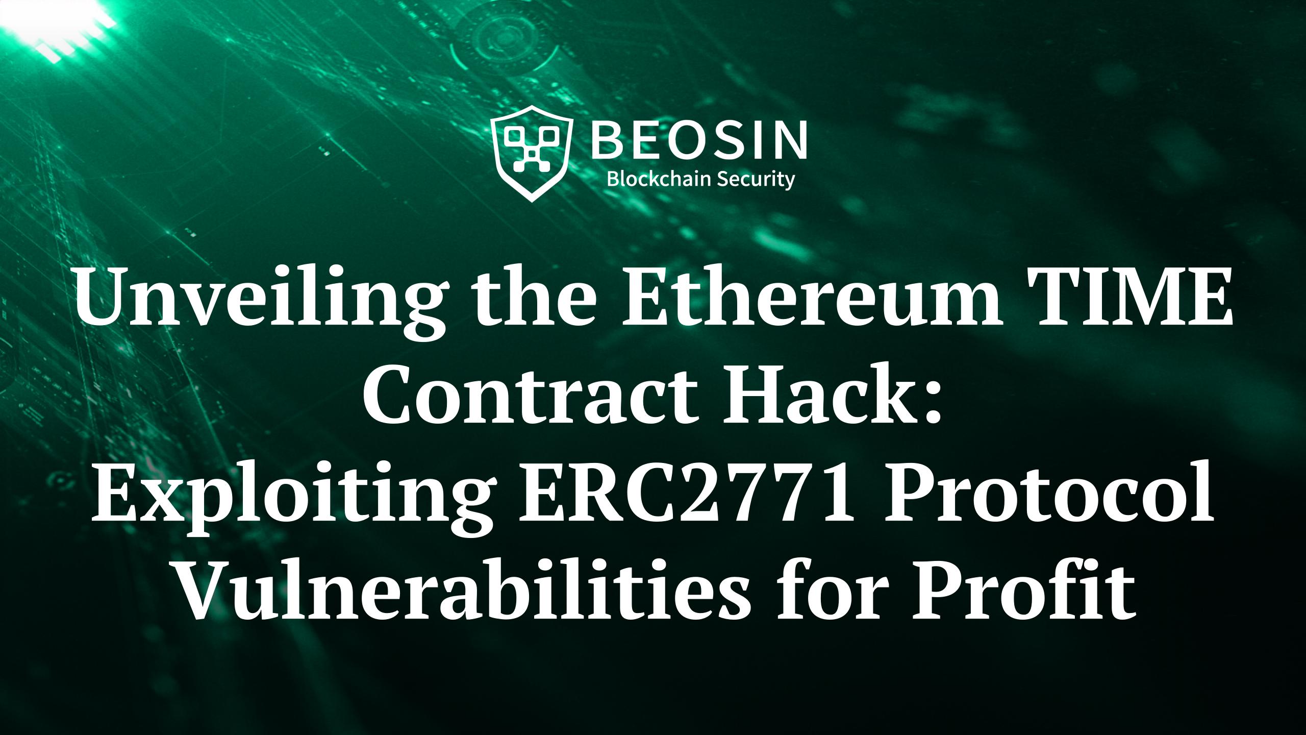 Unveiling the Ethereum TIME Contract Hack: Exploiting ERC2771 Protocol  Vulnerabilities for Profit-Beosin
