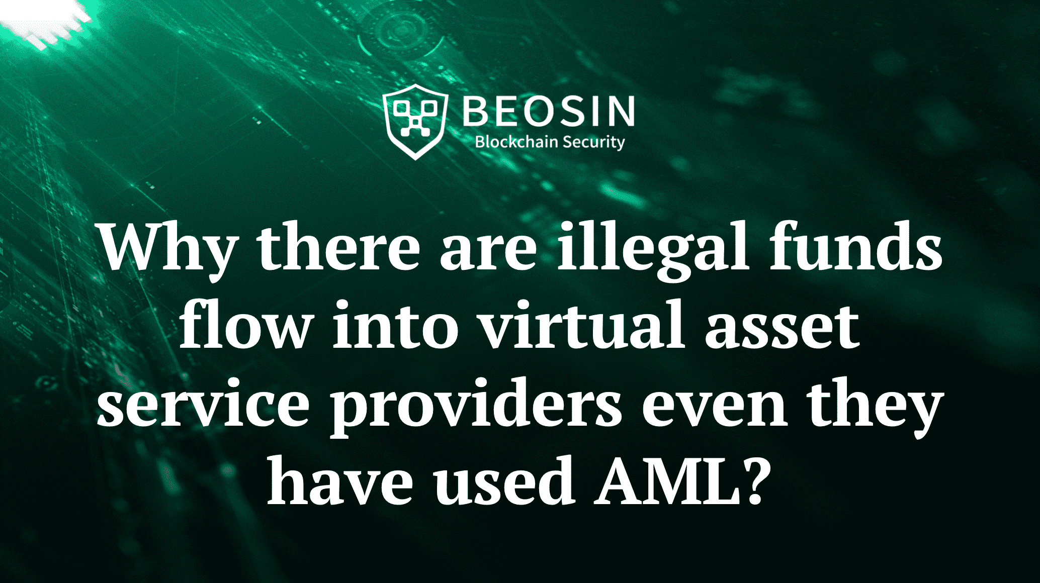 Why there are illegal funds flow into virtual asset service providers even they have used AML?