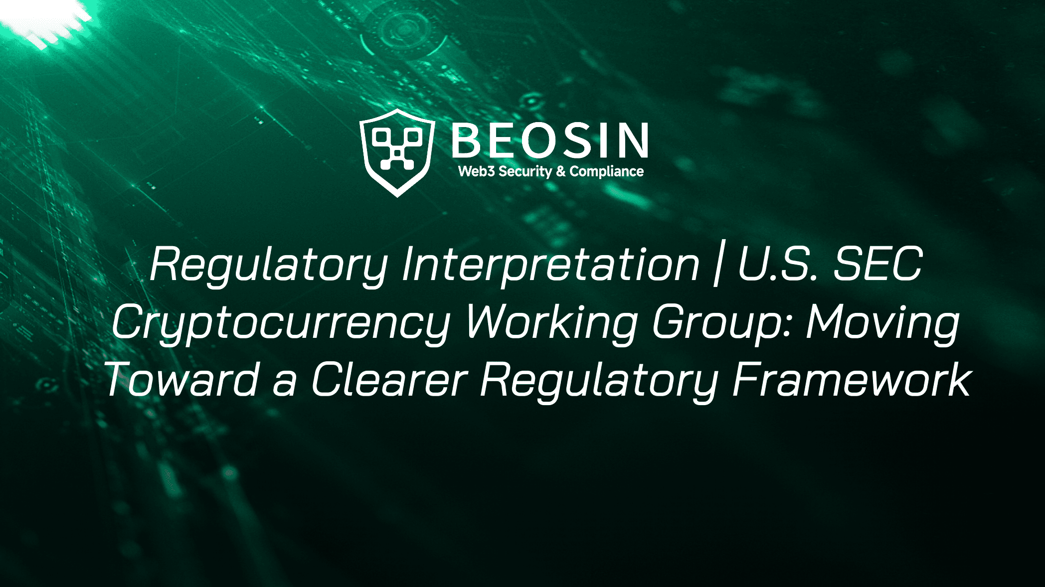 Regulatory Interpretation | U.S. SEC Cryptocurrency Working Group: Moving  Toward a Clearer Regulatory Framework-Beosin