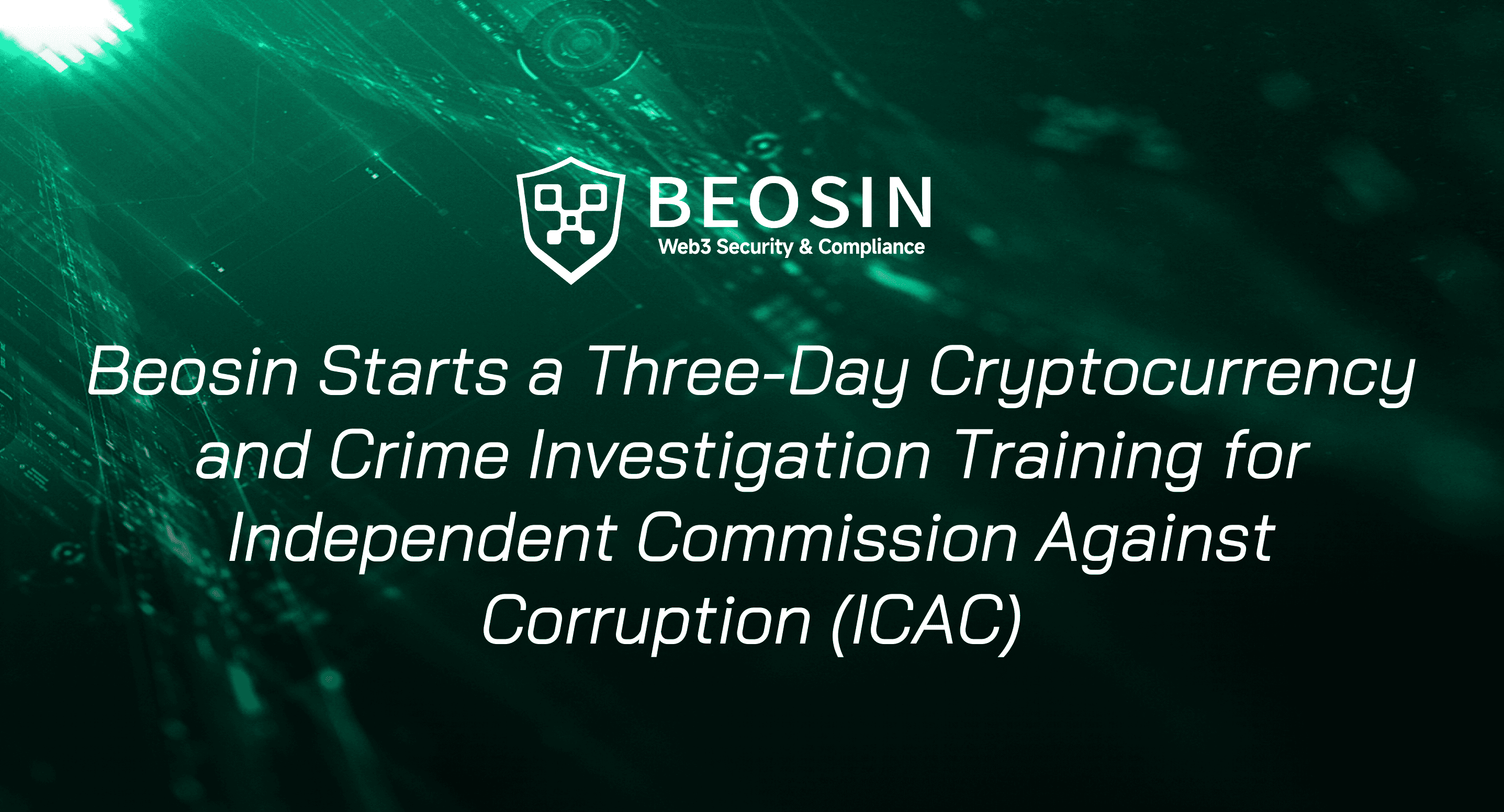 Beosin Starts a Three-Day Cryptocurrency and Crime Investigation Training  for Independent Commission Against Corruption (ICAC)-Beosin