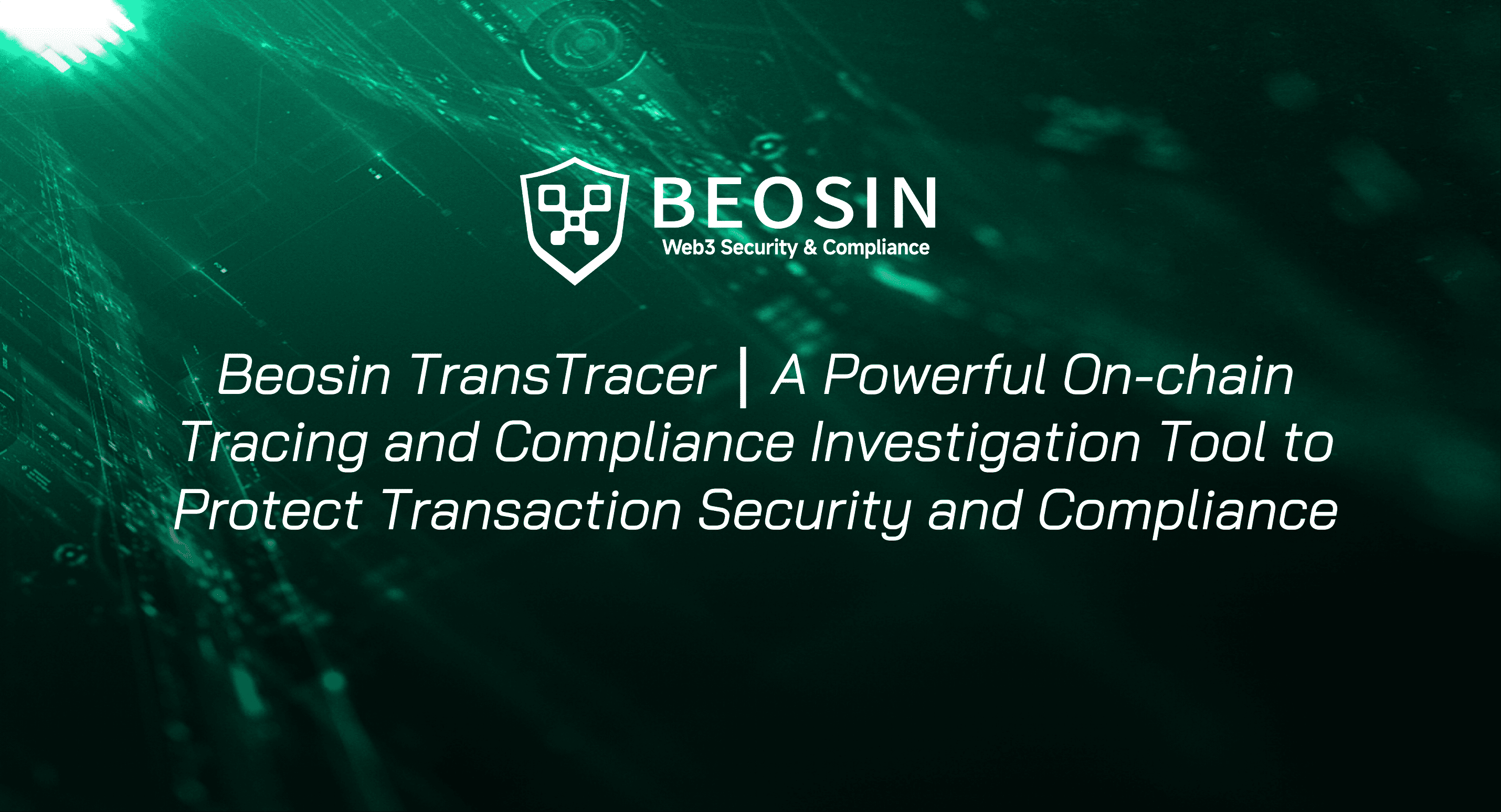Beosin TransTracer｜A Powerful On-chain Tracing and Compliance Investigation  Tool to Protect Transaction Security and Compliance-Beosin