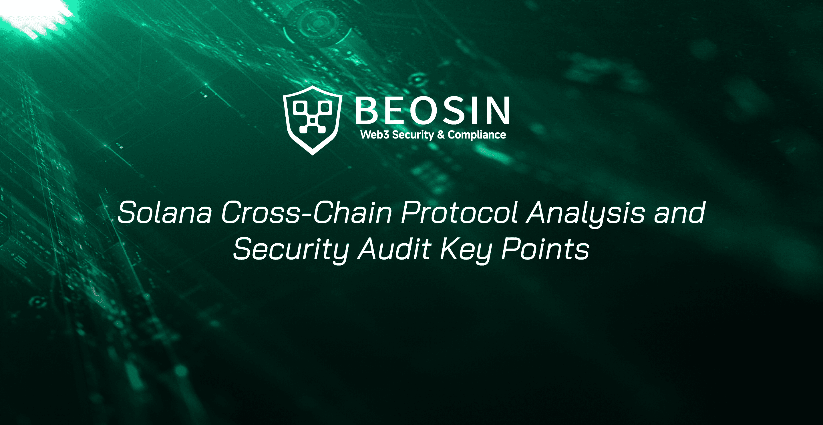 Solana Cross-Chain Protocol Analysis and Security Audit Key Points-Beosin