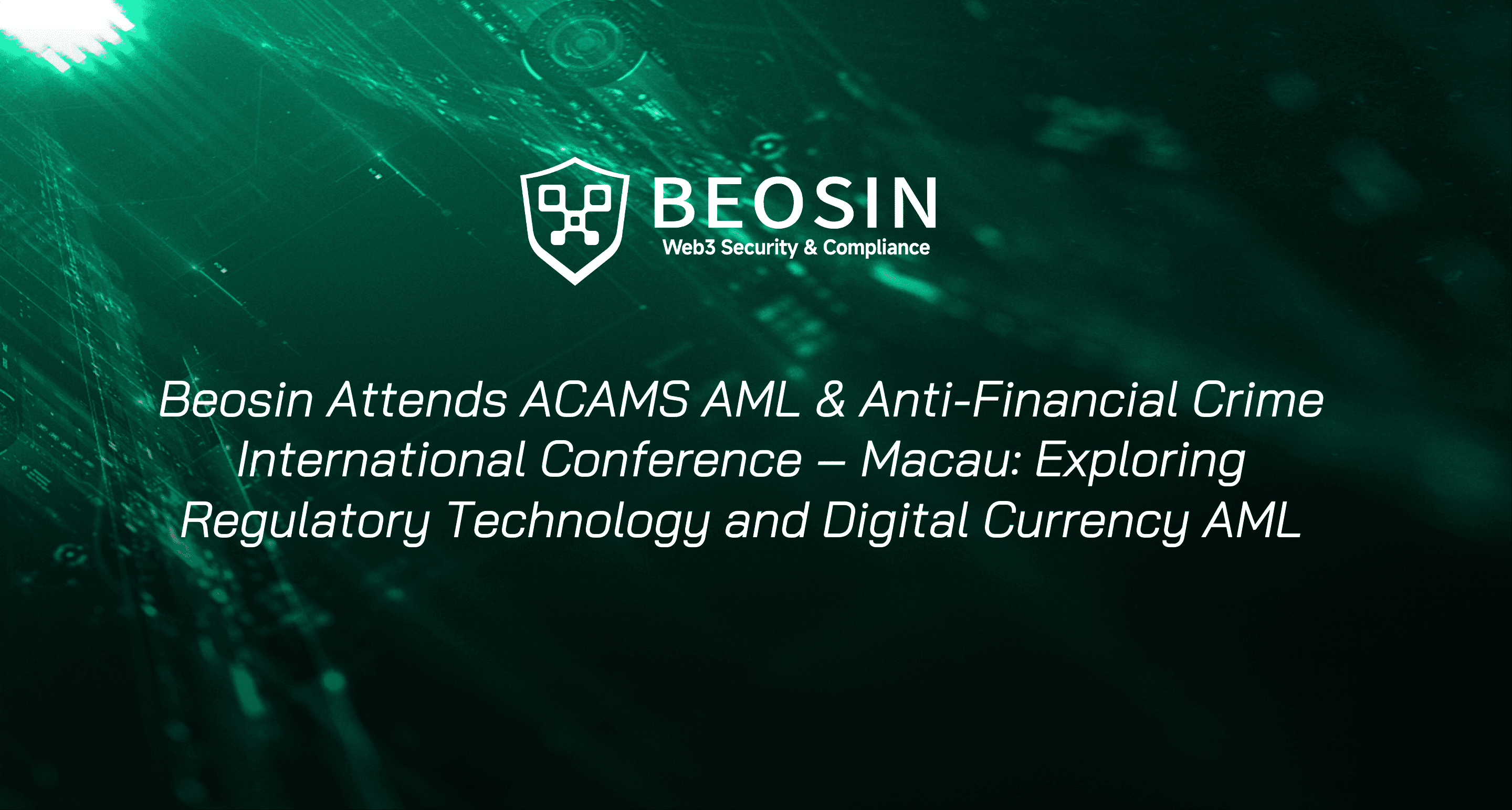 Beosin Attends ACAMS AML & Anti-Financial Crime International Conference –  Macau: Exploring Regulatory Technology and Digital Currency AML-Beosin